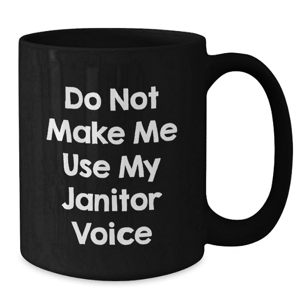Funny Janitor Gifts for Janitors - Do Not Make Me Use My Janitor Voice Black Coffee Mug, Gifts from Friends, Birthday Unique Gifts for Janitor - Additional