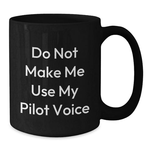 Image of Pilot Humor Gifts from Friends for Men and Women - 'Do Not Make Me Use My Pilot Voice' Black Coffee Mug, 11oz or 15oz, Microwave and Dishwasher Safe - Additional