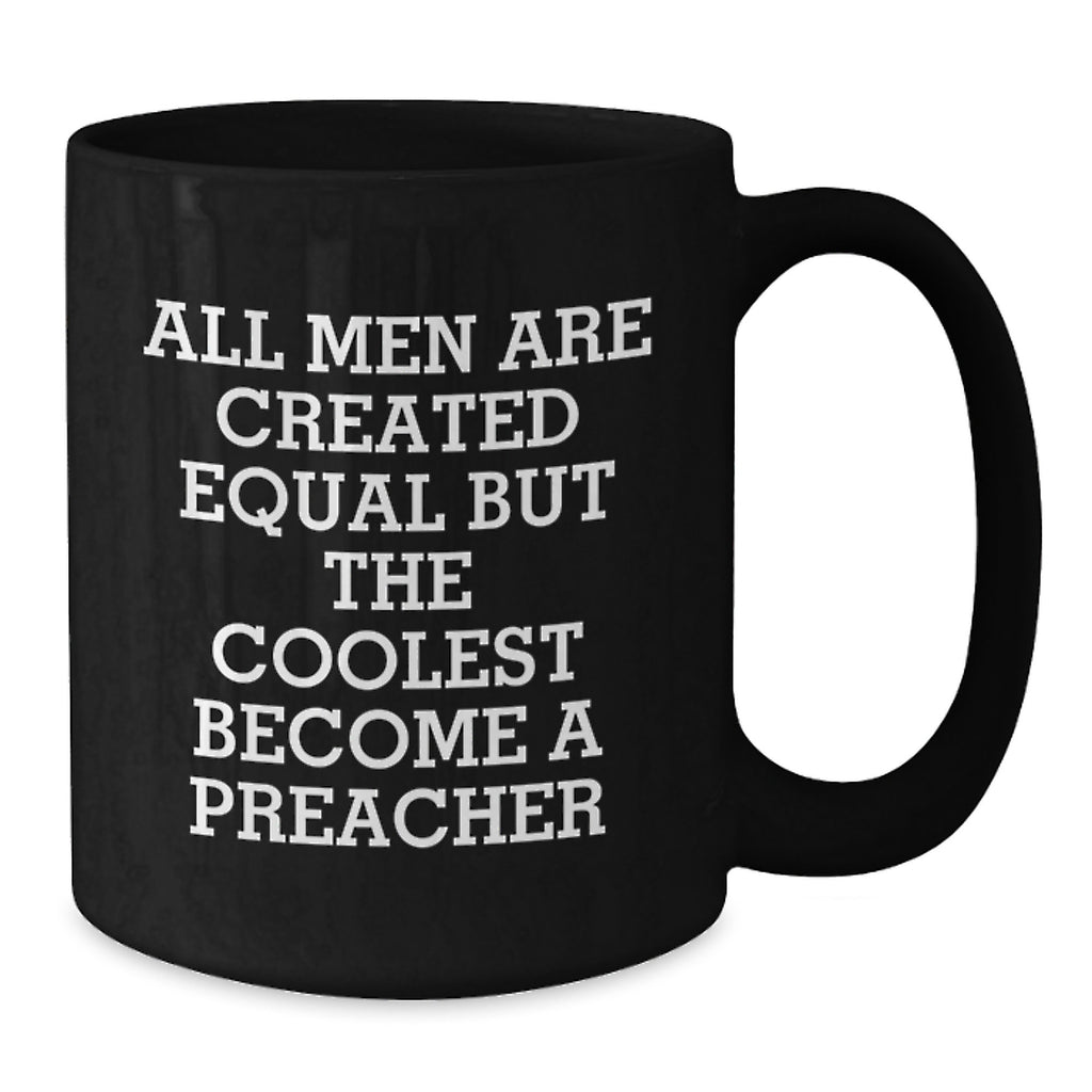 Funny Quote Preacher Gifts for Men - 'All Men Are Created Equal But The Coolest Become A Preacher' Christmas Unique Mugs from Friends - Additional