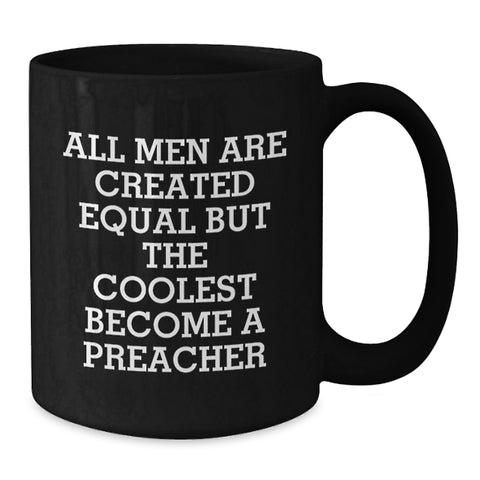 Image of Funny Quote Preacher Gifts for Men - 'All Men Are Created Equal But The Coolest Become A Preacher' Christmas Unique Mugs from Friends - Additional