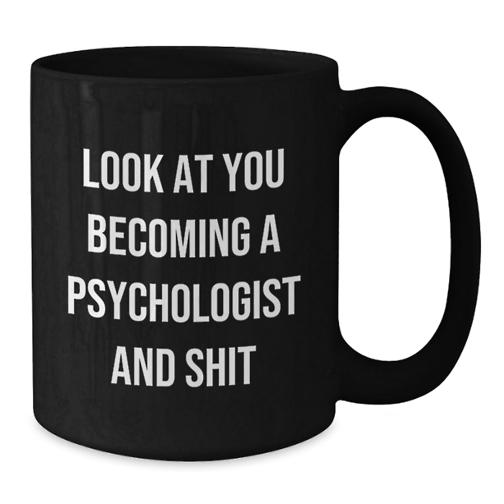 Funny Psychologist Mug Gifts from Men to Friends for Christmas - 'Look At You Becoming A Psychologist And Shit' Black Coffee Mug - Additional