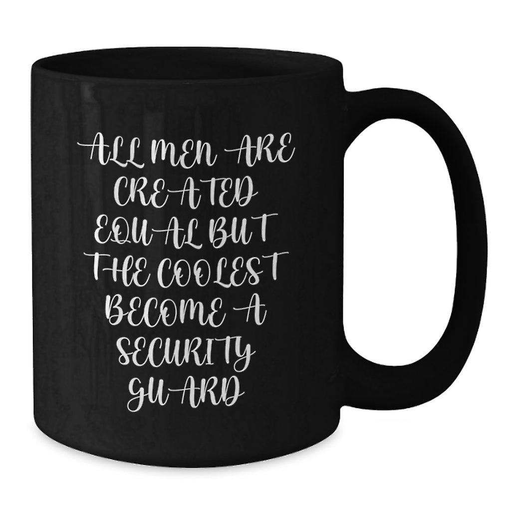 Funny Security Guard Gifts from Men for Birthday Unique Mugs - 'All Men Are Created Equal But The Coolest Become A Security Guard' Black Coffee Mug - Additional