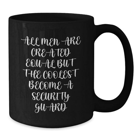 Image of Funny Security Guard Gifts from Men for Birthday Unique Mugs - 'All Men Are Created Equal But The Coolest Become A Security Guard' Black Coffee Mug - Additional