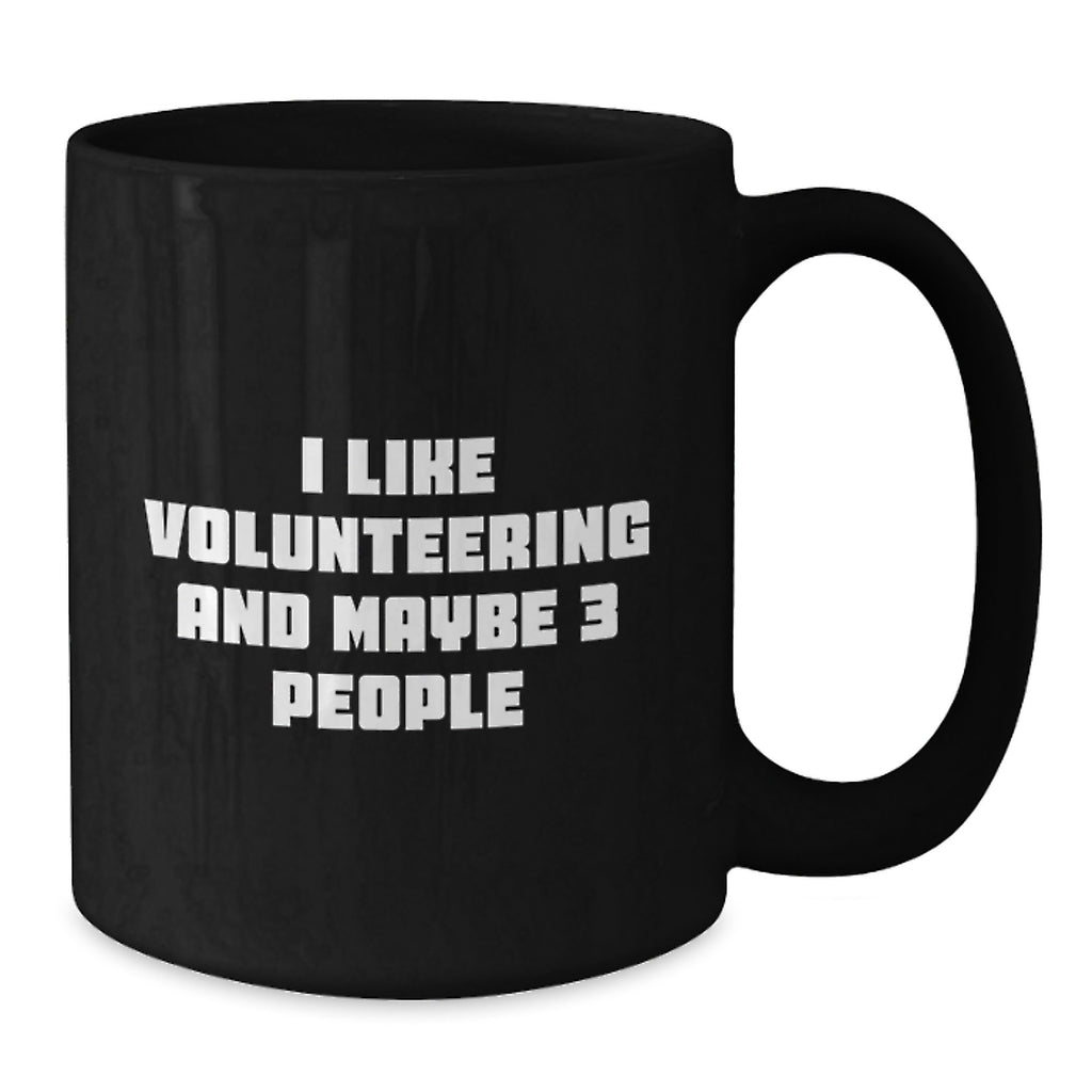 Funny Volunteering Mugs Gifts from Men to Friends, Cute I Like Volunteering And Maybe 3 People Quote Black Coffee Mug for Volunteering Women, Christmas Unique Gifts - Additional