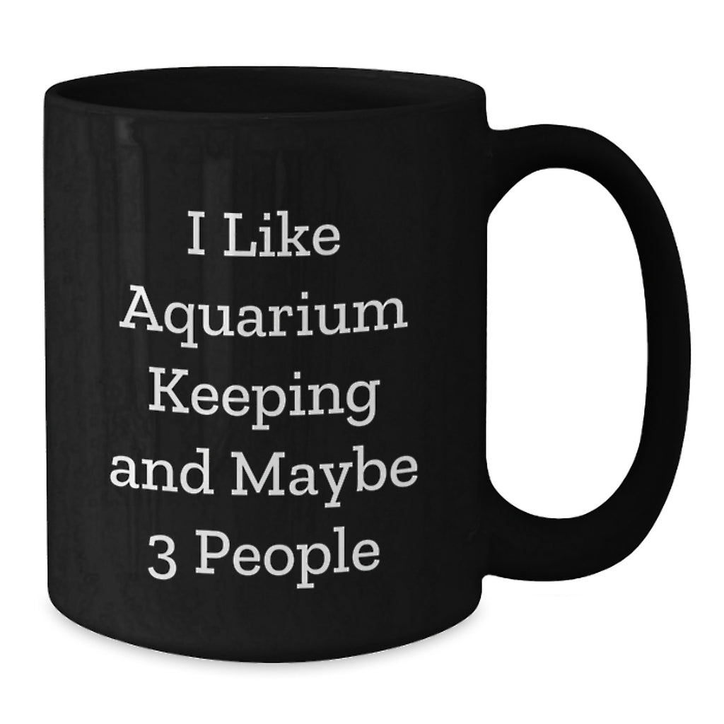 Aquarium Keeping Enthusiasts Gifts from Friends Unique Funny Quote Black Coffee Mug for Graduation - Additional