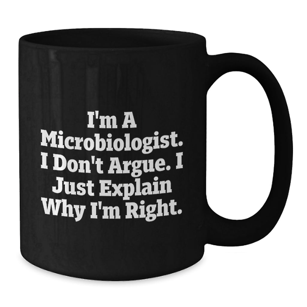 Funny Microbiologist Gifts from Friends for Birthday - Black Coffee Mug, 'I Don't Argue, I Just Explain Why I'm Right' - Unique Gift Ideas for Microbiologists, Men, Women - Additional