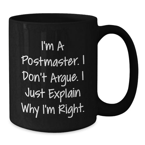 Image of Funny Postmaster Gifts from Friends, Christmas Unique Gifts for Postmaster, Black Coffee Mug with Postmaster Quote - I'm a Postmaster, I Don't Argue, I Just Explain Why I'm Right. - Additional