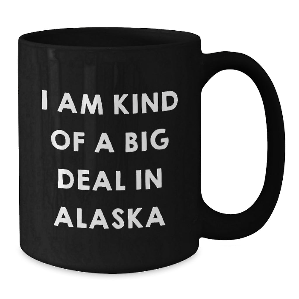 Gifts from Friends and Family in Alaska, I Am Kind Of A Prime Selection In Alaska Black Coffee Mug for Graduation, Funny Alaska Gifts for Him or Her - Additional