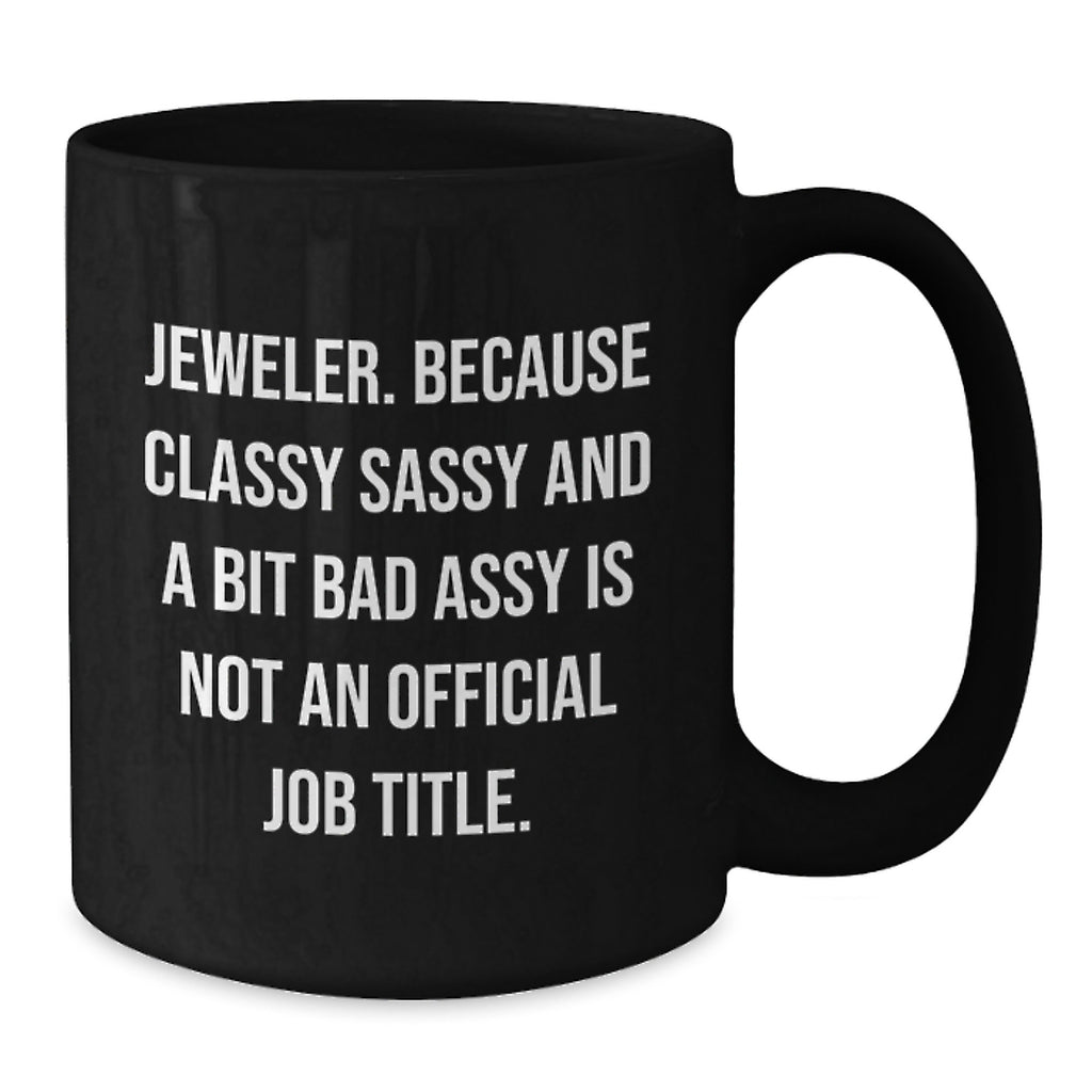 Jeweler Gifts from Friends Funny Black Coffee Mugs for Men and Women, Gifts for Jeweler, Graduation Unique Gifts, Classy Sassy And A Bit Fearlessy - Additional