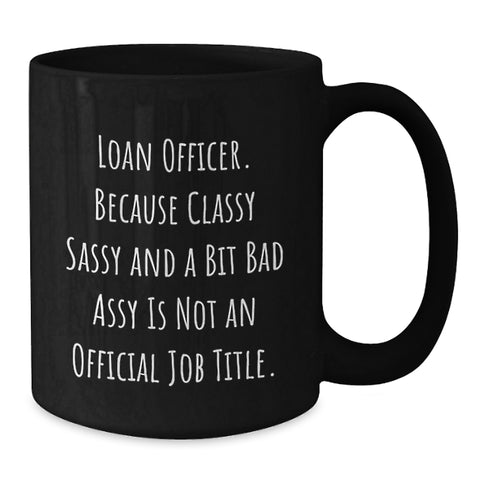 Image of Funny Loan Officer Gifts from Friends - 'Classy Sassy And A Bit Fearlessy' Black Coffee Mug for Graduation, Unique Gifts for Loan Officer, Best Black Coffee Mugs from Friends to Family - Additional