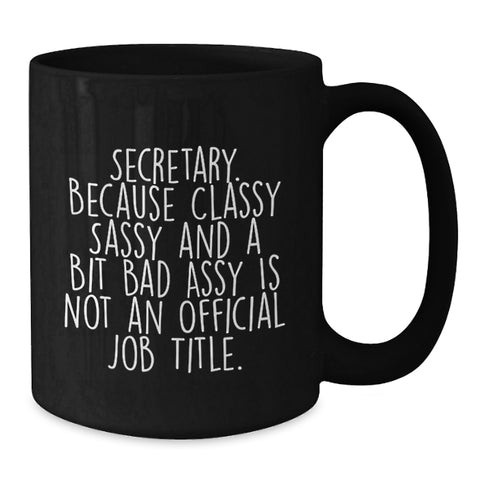 Image of Secretary Funny Gifts from Friends for Her Birthday - 'Secretary. Because Classy Sassy And A Bit Fearlessy Is Not An Official Job Title.' Black Coffee Mug, 11oz or 15oz, Microwave and Dishwasher Safe - Additional