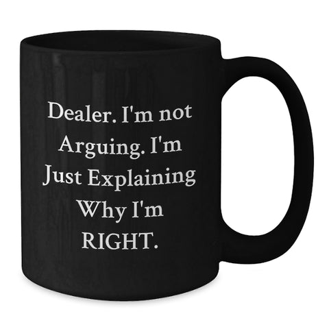 Image of Funny Dealer Gifts, 'I'm Not Arguing, I'm Just Explaining Why I'm Right' Black Coffee Mugs from Friends, Gifts for Dealer on Birthday, 11oz or 15oz Microwave Safe - Additional