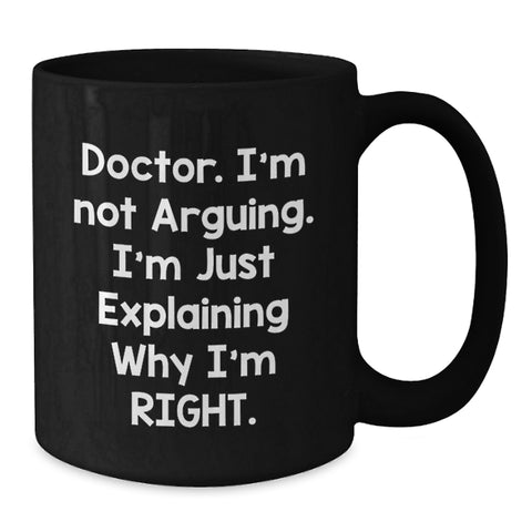 Image of Funny Doctor Gifts from Family or Friends, Black Coffee Mug for Men or Women, 'I'm Not Arguing I'm Just Explaining Why I'm Right' Christmas Unique Gifts - Additional