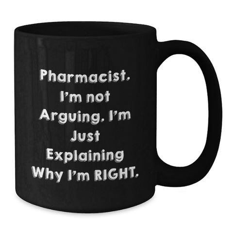 Image of Funny Pharmacist Gifts, Black Coffee Mugs for Men, Christmas Unique Gifts from Family, Inspirational Mug for Pharmacist, 'I'm Not Arguing. I'm Just Explaining Why I'm Right.' - Additional
