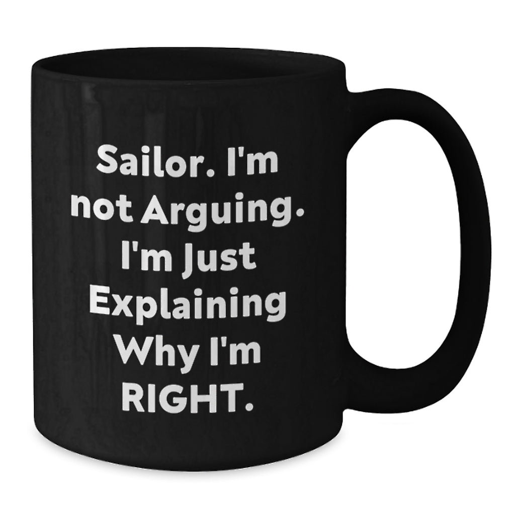 Sailor Humor Gifts from Friends for Sailor Graduation Unique Mugs, Funny 'I'm Not Arguing' Quote, Black Coffee Mug, 11oz or 15oz - Additional