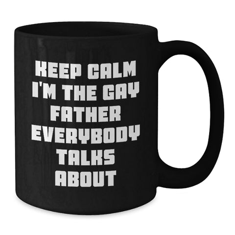 Image of Funny Gay Father Graduation Gifts from Men to Father, Black Coffee Mug 'Keep Calm I'm The Gay Father Everybody Talks About' for Dad - Additional