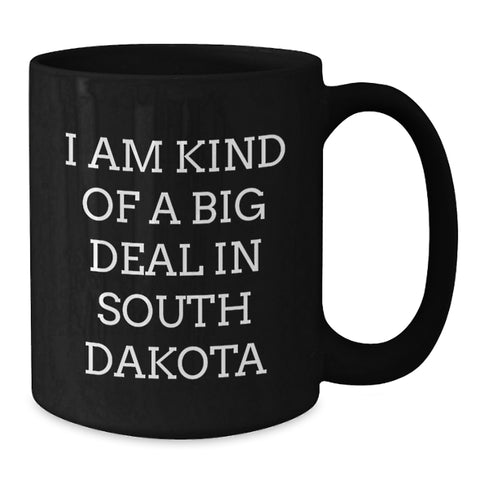 Image of Funny South Dakota Gifts, I Am Kind Of A Prime Selection In South Dakota Black Coffee Mug for Graduation, Ideal Gifts from Friends to Family - Additional