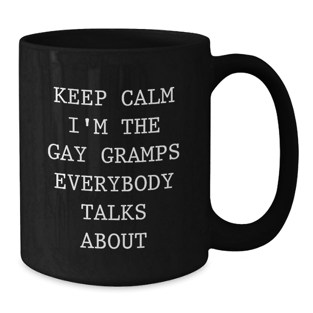 Funny Gramps Gifts, Keep Calm I'm The Gay Gramps Everybody Talks About, Unique Black Coffee Mug, Graduation Gift from Friends, Gifts for Gramps - Additional