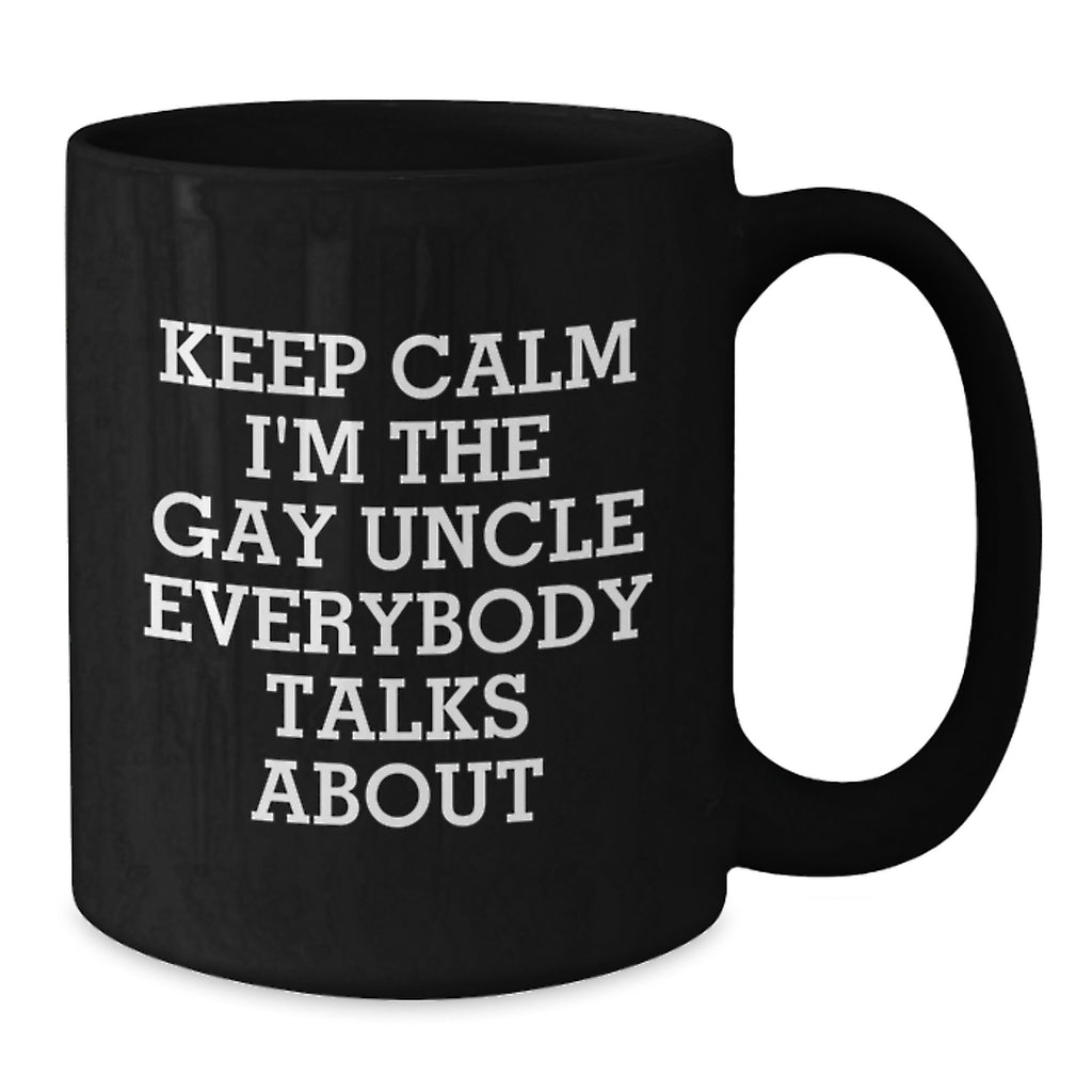 Funny Uncle Gifts from Men, Funny Black Coffee Mug for Him, Keep Calm I'm The Gay Uncle Everybody Talks About Christmas Unique Gifts - Additional