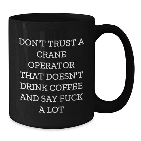 Image of Funny 'Don't Trust A Crane Operator Without Coffee' Black Mug Gifts for Crane Operator Friends and Family this Christmas - Additional