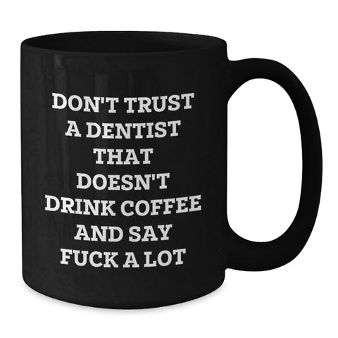 Image of Funny Dentist Gifts from Friends - Black Coffee Mug for Christmas - Don't Trust A Dentist That Doesn't Drink Coffee And Say 'F--k A Lot' - Unique Gifts for Men and Women - Additional