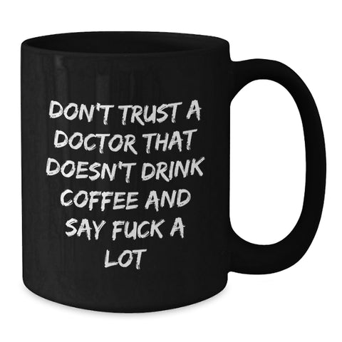 Image of Funny Doctor Quotes Black Coffee Mugs Gifts from Friends to Doctor Men for Christmas Unique Doctor Office Mugs Don't Trust a Doctor - Additional