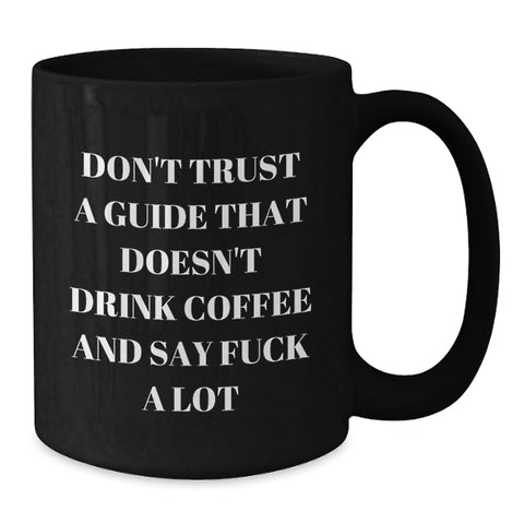 Image of Funny Guide Gifts from Men, Women, Friends, Coworkers, Family - Unique Black Coffee Mugs for Guides - Don't Trust A Guide That Doesn't Drink Coffee And Say 'F--k A Lot' - Additional