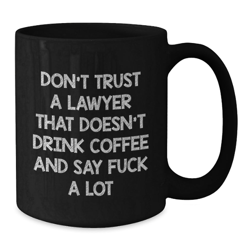Funny Lawyer Gifts from Friends for Graduation, Black Coffee Mug to Say 'Don't Trust A Lawyer That Doesn't Drink Coffee And Say F--k A Lot' - Additional