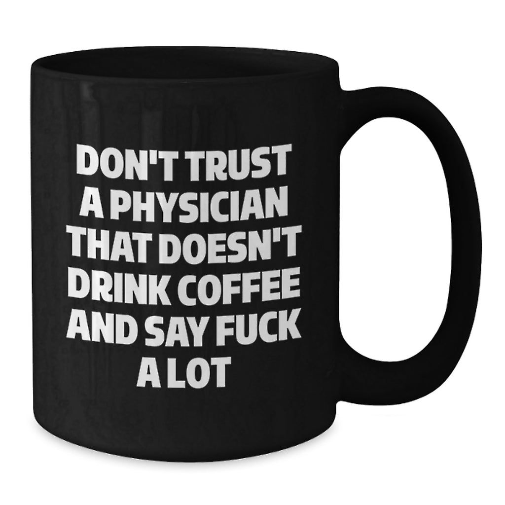 Funny Physician Gifts for Graduation, Black Coffee Mug from Coworkers, Unique 'Don't Trust A Physician That Doesn't Drink Coffee' Quote, Microwave and Dishwasher Safe - Additional