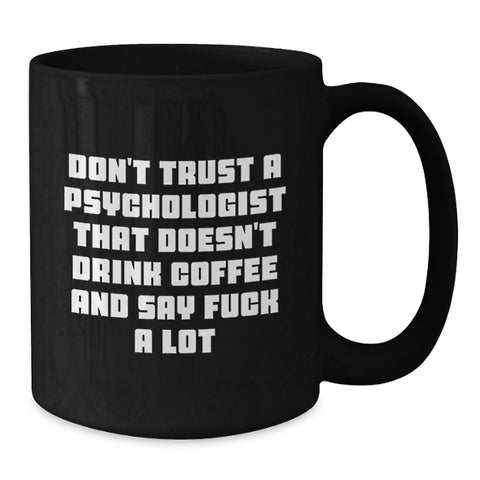 Image of Funny Psychologist Gifts for Men, Black Coffee Mug, 'Don't Trust a Psychologist That Doesn't Drink Coffee', Unique Christmas Unique Gifts from Friends to Family - Additional