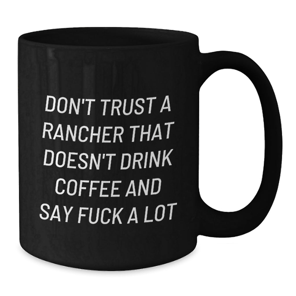 Funny Rancher Gifts for Him or Her - Black Coffee Mug Don't Trust A Rancher... - Gifts from Friends for Birthday Unique - Additional