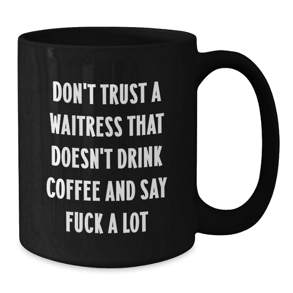Funny Waitress Black Coffee Mugs Gifts from Men to Waitress Friends and Coworkers, Don't Trust A Waitress That Doesn't Drink Coffee And Say F--k A Lot, Graduation Unique Gifts - Additional