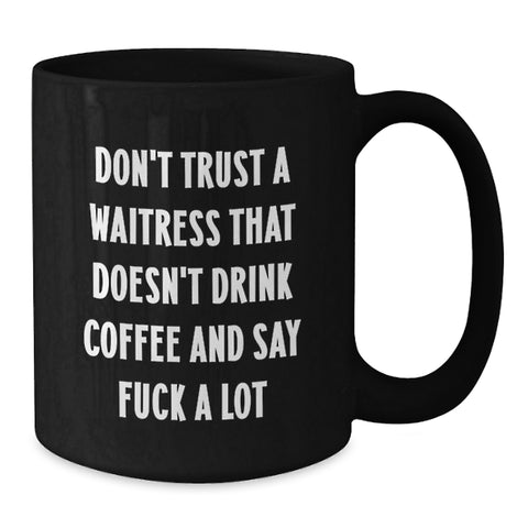 Image of Funny Waitress Black Coffee Mugs Gifts from Men to Waitress Friends and Coworkers, Don't Trust A Waitress That Doesn't Drink Coffee And Say F--k A Lot, Graduation Unique Gifts - Additional