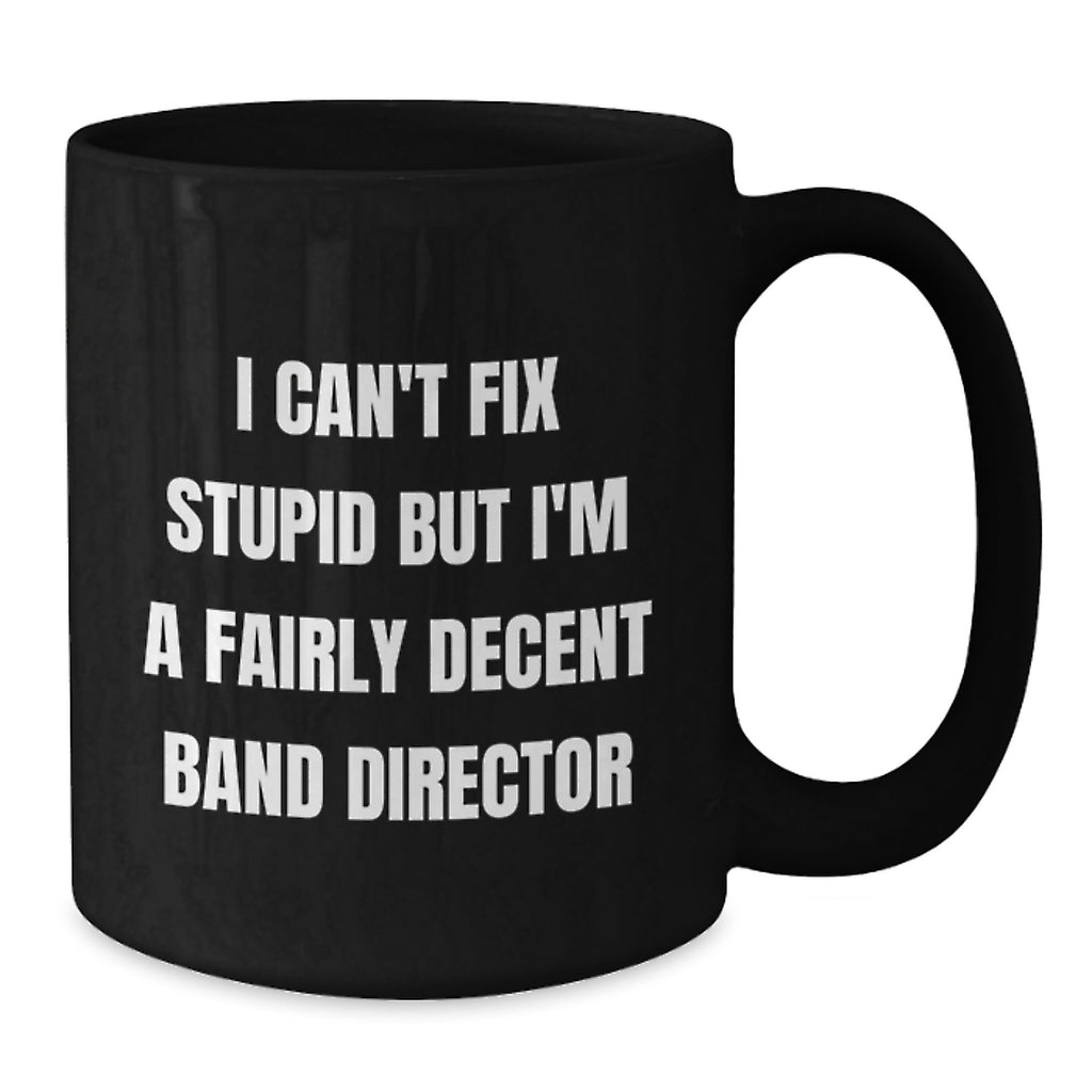 Funny Band Director Gifts for Men - Unique Valentine's Mug for Friends - I Can't Fix Stupid Ceramic Coffee Mug for Band Director - Additional