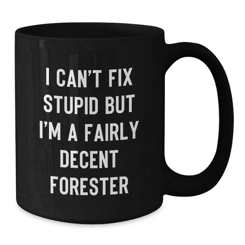 Image of Funny Forester Black Coffee Mugs Gifts from Friends for Men - I Can't Fix Stupid But I'm A Fairly Decent Forester Christmas Mugs - Additional