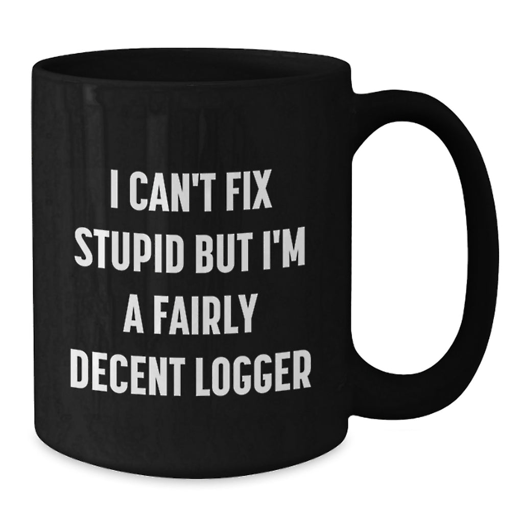 Funny Logger Gifts from Friends and Family, I Can't Fix Stupid Black Coffee Mug, Christmas Unique Mug for Logger - Additional