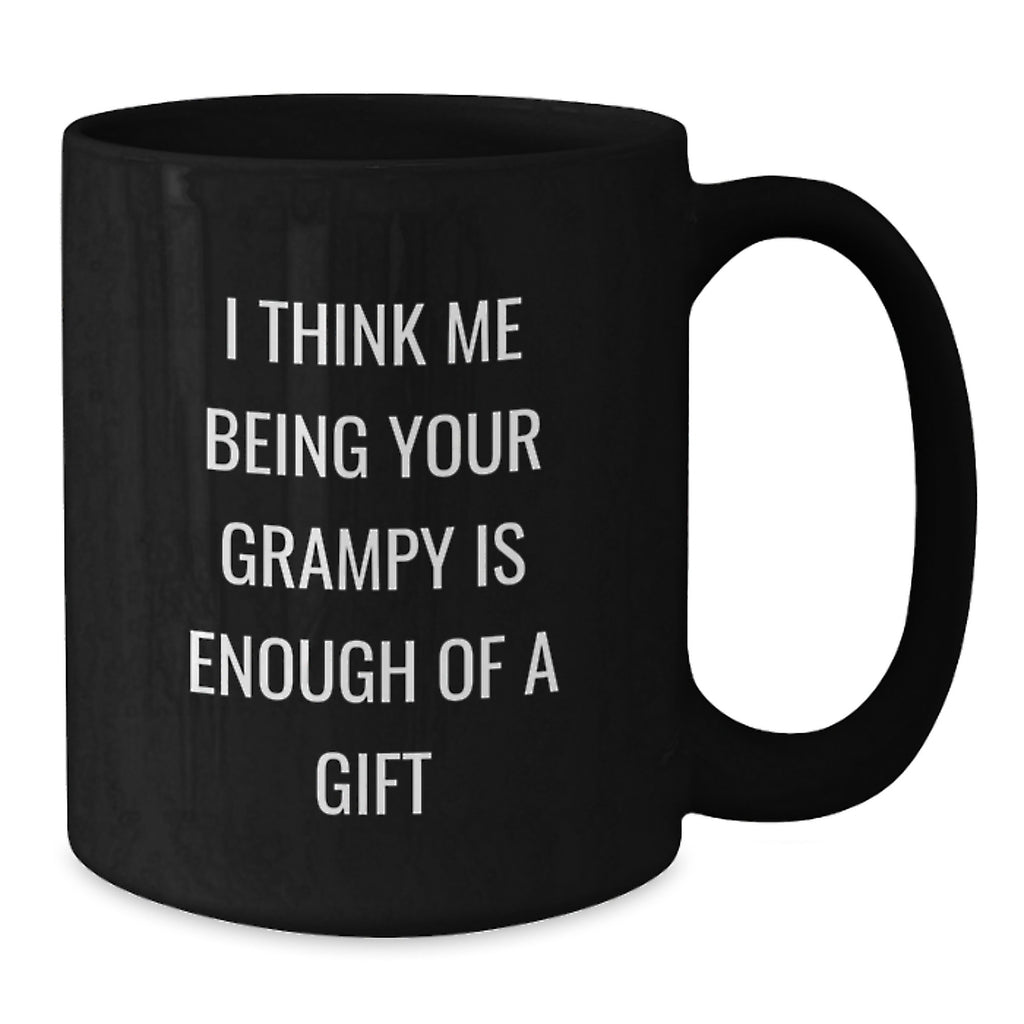 Funny Grampy Gifts from Men, Unique Black Coffee Mug for Grampy, 'I Think Me Being Your Grampy Is Enough Of A Gift' - Additional