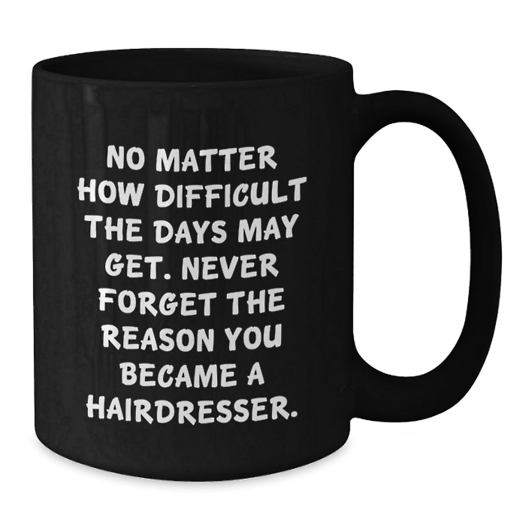 Inspirational Hairdresser Gifts from Friends - 'No Matter How Difficult...' Black Coffee Mug, Birthday Unique Gifts for Hairdresser - Additional