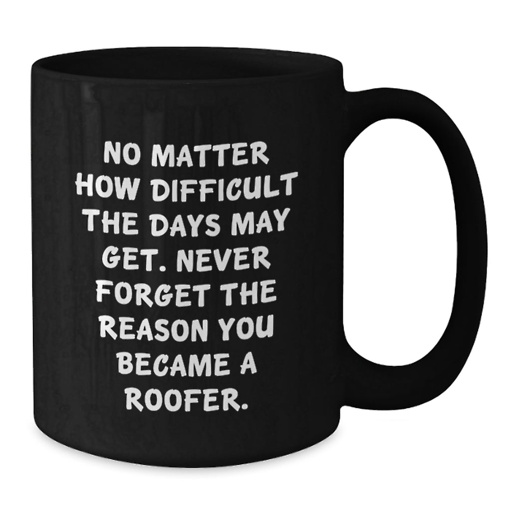 Roofer Inspirational Quote Funny Mug Gifts from Friends for Roofer Men on Mother's Day - Additional
