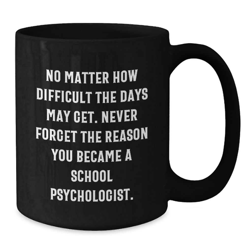 Gifts from Friends to School Psychologist Gifts, Inspirational Quote for a Tough Day, Black Coffee Mug - Birthday Unique Gifts for School Psychologists - Additional