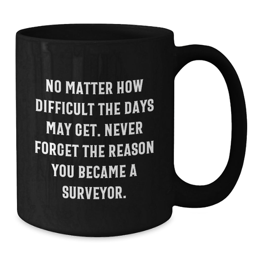Surveyor Gifts for Men, Funny Inspirational Quote Black Coffee Mug, Christmas Unique Presents for Surveyor Friends Family - Additional
