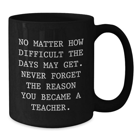 Image of Teacher's Inspirational Gift, 'No Matter How Difficult', Black Coffee Mug from Friends, Graduation Unique Gifts for Teachers - Additional
