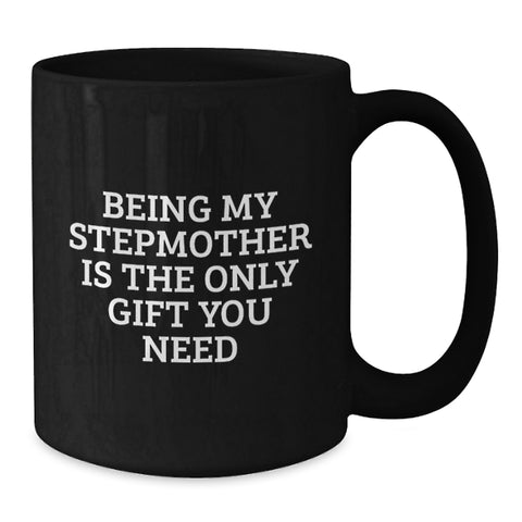 Image of Funny Stepmother Gifts from Men - Black Coffee Mug - Being My Stepmother Is The Only Gift You Need, Unique Christmas Unique Gifts for Stepmother - Additional