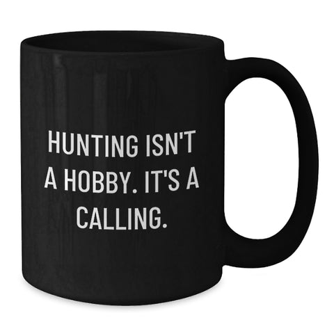 Image of Funny Hunting Mugs Gifts for Mom, Gifts from Men to Women on Mother's Day, Inspirational Black Coffee Mug, 'Hunting Isn't A Hobby Its A Calling' - Additional