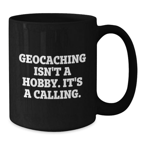 Image of Geocaching Gifts from Family to Mother's Day Unique Geocaching Enthusiast, Black Coffee Mug with Inspirational Quote 'Geocaching Isn't A Hobby. It's A Calling.' - Additional