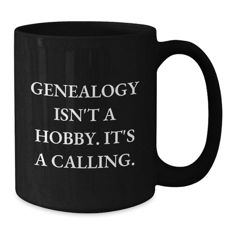 Image of Genealogy Isn't A Hobby Gifts for Genealogy Enthusiasts, Funny Quote, Black Coffee Mug, Gifts from Family for Men, Women, Friends - Additional