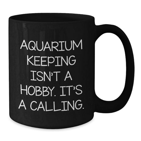 Image of Funny Gifts from Friends for Aquarium Keeping Enthusiasts, Black Coffee Mug, Inspirational Quote, Christmas Unique Gifts, Aquarium Keeping Isn't A Hobby, Gifts for Men, Women, Family, Friends - Additional