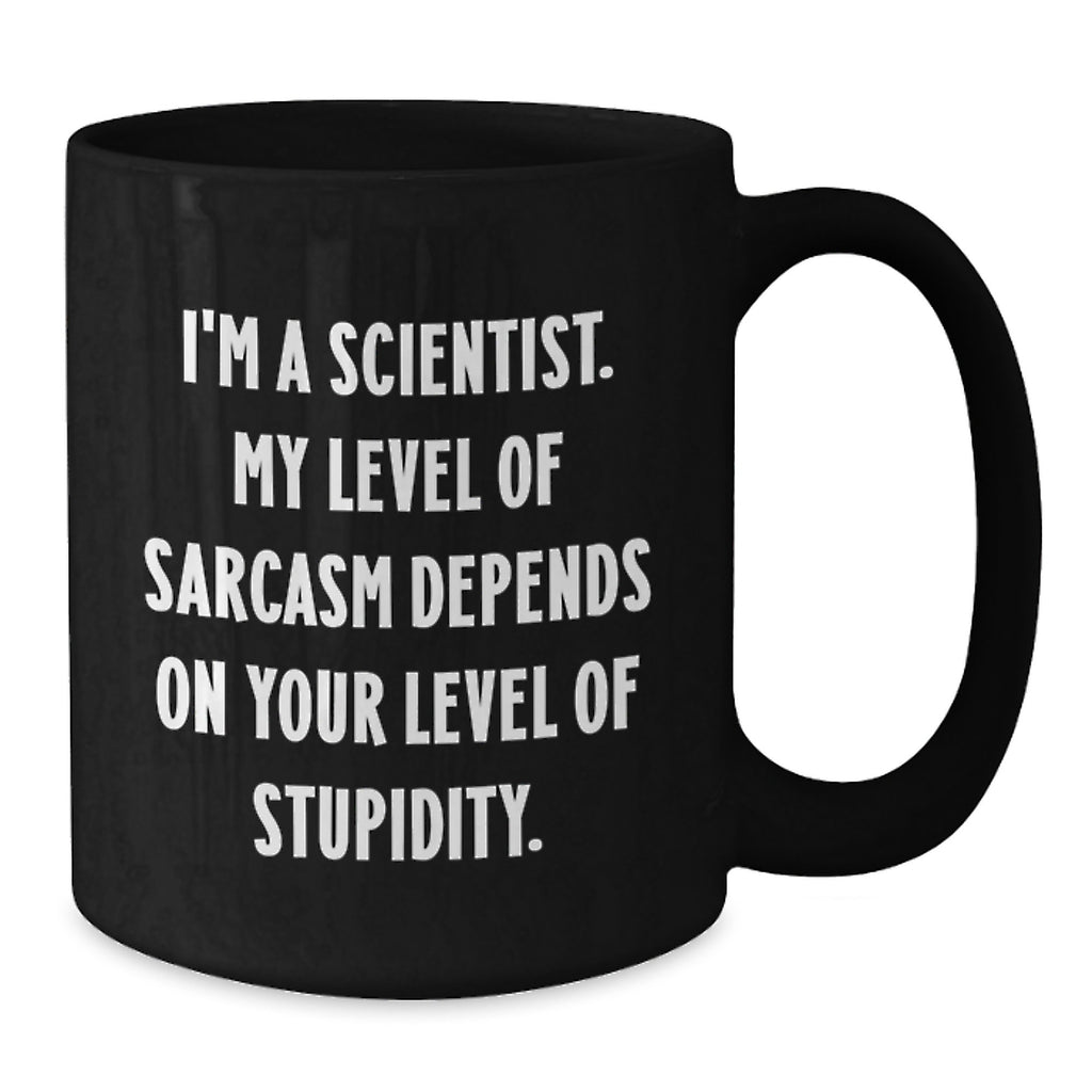 Funny Scientist Gifts for Him, Black Coffee Mug, Christmas Unique Gifts from Friends to Scientist, 'I'm A Scientist. My Level Of Sarcasm Depends On Your Level Of Stupidity.' - Additional