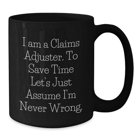 Image of Funny Claims Adjuster Gifts for Men, Black Coffee Mug for Valentine's Unique Gifts from Friends, 'I'm Never Wrong' Humorous Quote - Additional