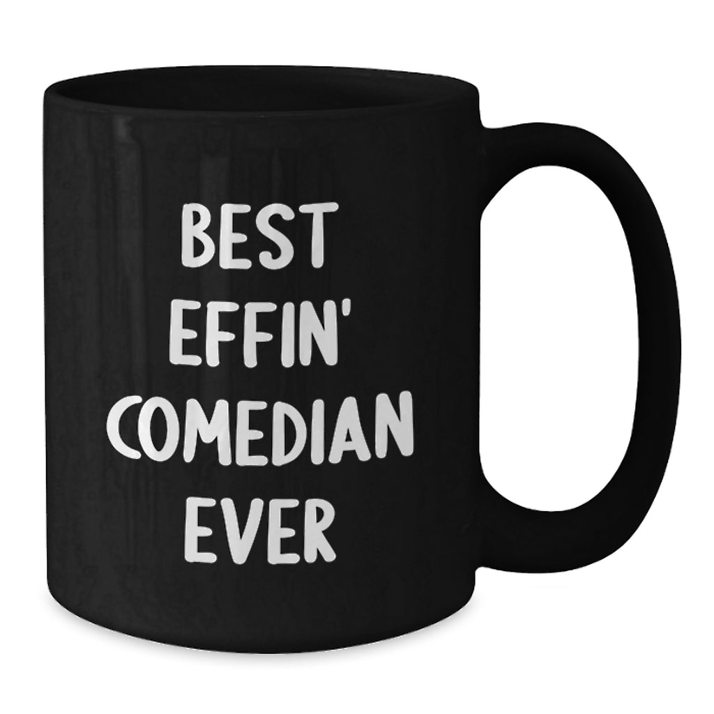 Funny Comedian Gifts from Friends for Birthday Unique Comedian Lover Best Effin' Comedian Ever, Black Coffee Mug, 11oz or 15oz - Additional